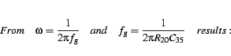 \begin{displaymath}
From\quad\omega=\frac{1}{2\pi f_{g}}\quad and\quad f_{g}=\frac{1}{2\pi R_{20}C_{35}}\quad results:\end{displaymath}