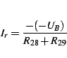 \begin{displaymath}
I_{r}=\frac{-(-U_{B})}{R_{28}+R_{29}}\end{displaymath}